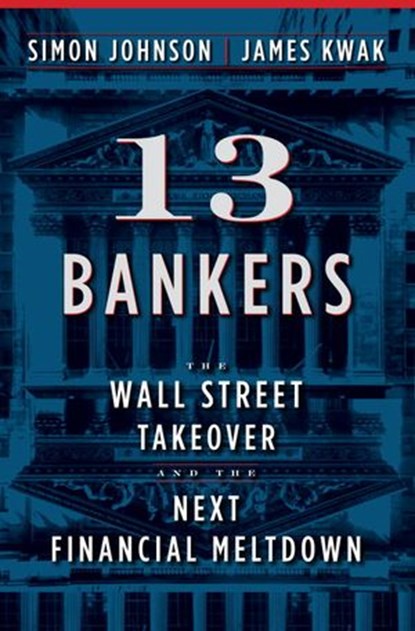 13 Bankers, Simon Johnson ; James Kwak - Ebook - 9780307379221