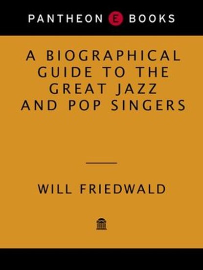 A Biographical Guide to the Great Jazz and Pop Singers, Will Friedwald - Ebook - 9780307379894
