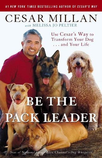 Be the Pack Leader, Cesar Millan ; Melissa Jo Peltier - Paperback - 9780307381675