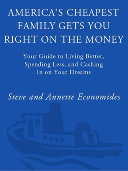 America's Cheapest Family Gets You Right on the Money, Steve Economides ; Annette Economides - Ebook - 9780307381965