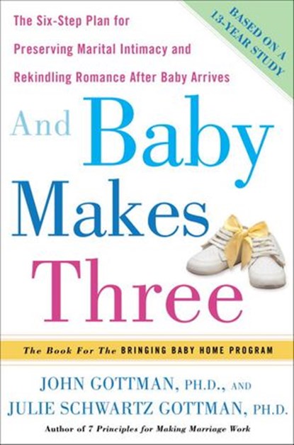 And Baby Makes Three, John Gottman PhD ; Julie Schwartz Gottman PhD - Ebook - 9780307382009