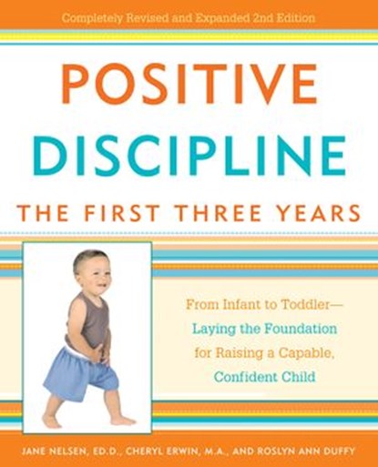 Positive Discipline: The First Three Years, Roslyn Ann Duffy ; Jane Nelsen Ed.D. ; Cheryl Erwin MA - Ebook - 9780307383136