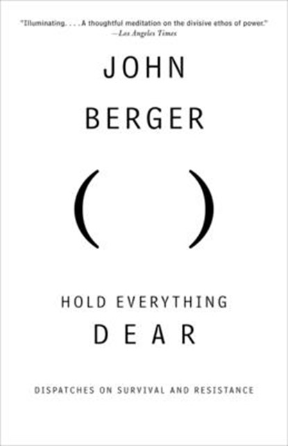 Hold Everything Dear, John Berger - Paperback - 9780307386731