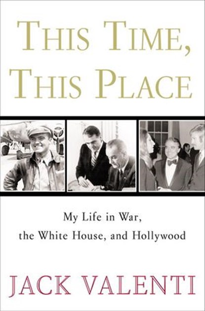 This Time, This Place, Jack Valenti - Ebook - 9780307393487