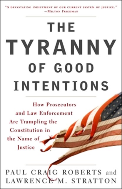 The Tyranny of Good Intentions, Paul Craig Roberts ; Lawrence M. Stratton - Paperback - 9780307396068