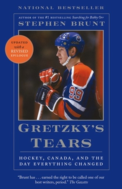 Gretzky's Tears: Hockey, Canada, and the Day Everything Changed, Stephen Brunt - Paperback - 9780307397300