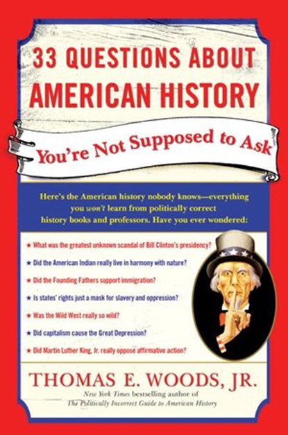 33 Questions About American History You're Not Supposed to Ask, Thomas E. Woods Jr. - Ebook - 9780307406125
