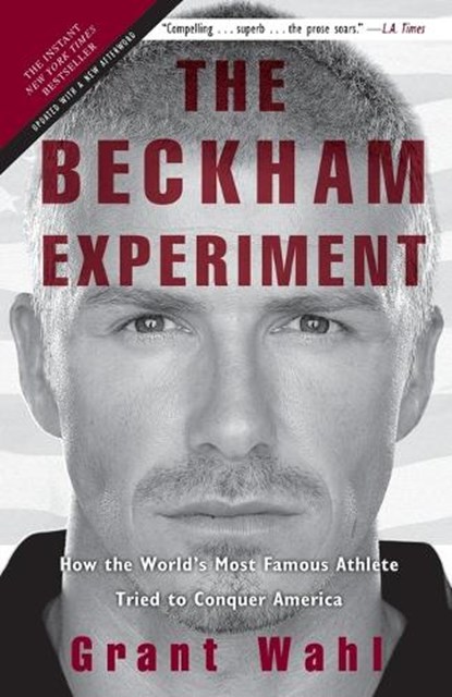 The Beckham Experiment, Grant Wahl - Paperback - 9780307408594