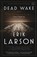 Dead Wake, Erik Larson - Paperback - 9780307408877