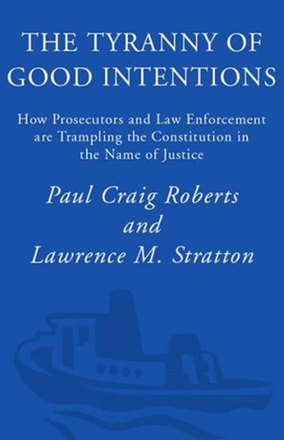 The Tyranny of Good Intentions, Paul Craig Roberts ; Lawrence M. Stratton - Ebook - 9780307410153