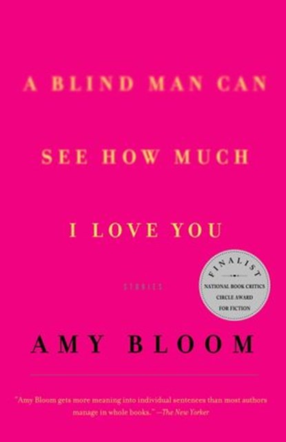 A Blind Man Can See How Much I Love You, Amy Bloom - Ebook - 9780307417855