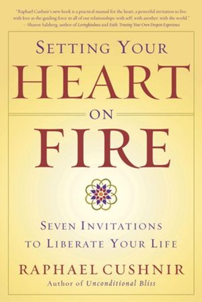 Setting Your Heart on Fire, Raphael Cushnir - Ebook - 9780307419248