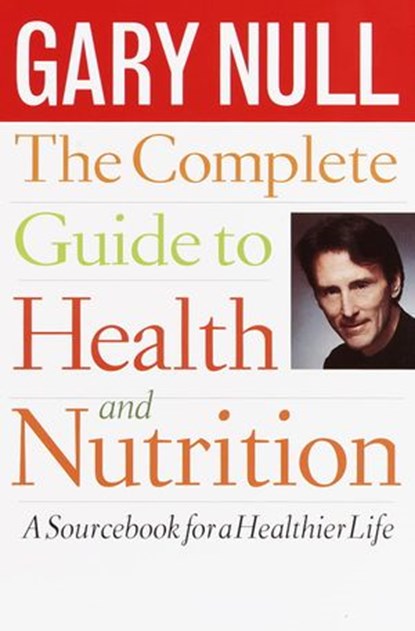 The Complete Guide to Health and Nutrition, Gary Null Ph.D. - Ebook - 9780307419507