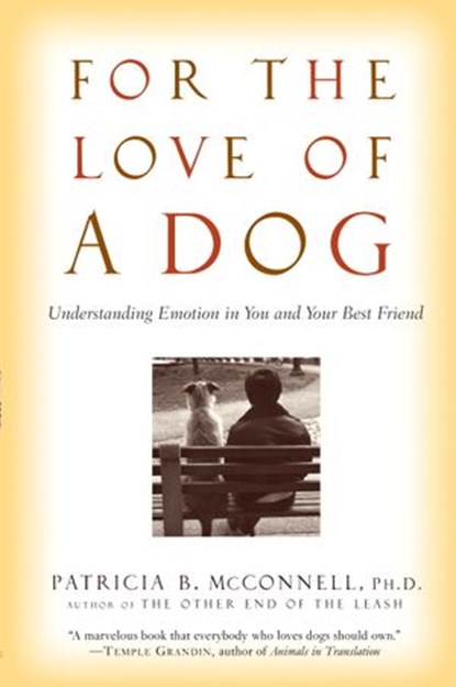 For the Love of a Dog, Patricia McConnell Ph.D. - Ebook - 9780307420572