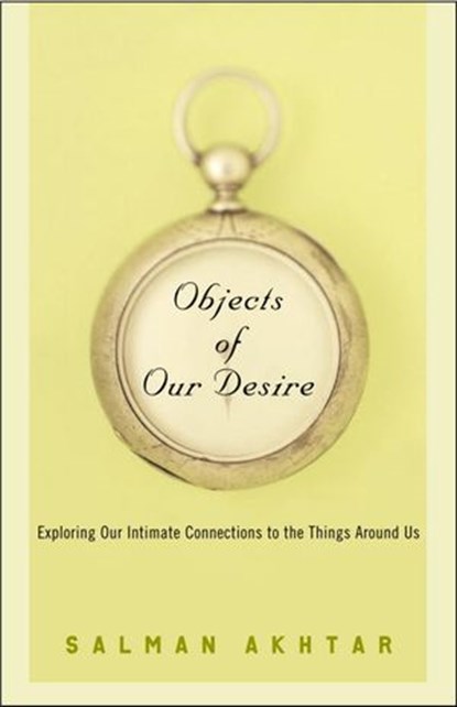Objects of Our Desire, Salman Akhtar - Ebook - 9780307421364
