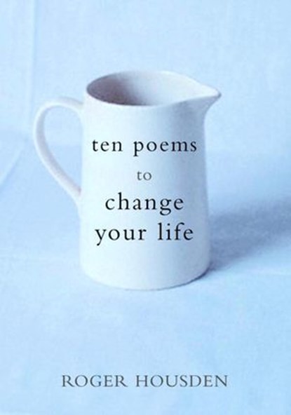 Ten Poems to Change Your Life, Roger Housden - Ebook - 9780307421753
