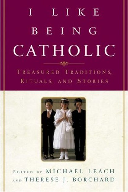 I Like Being Catholic, Michael Leach ; Therese J. Borchard - Ebook - 9780307423634