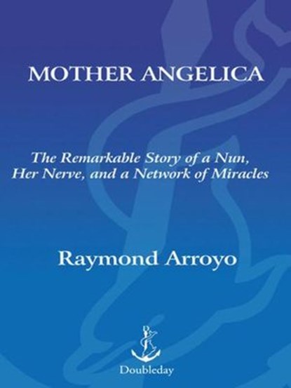 Mother Angelica, Raymond Arroyo - Ebook - 9780307423726