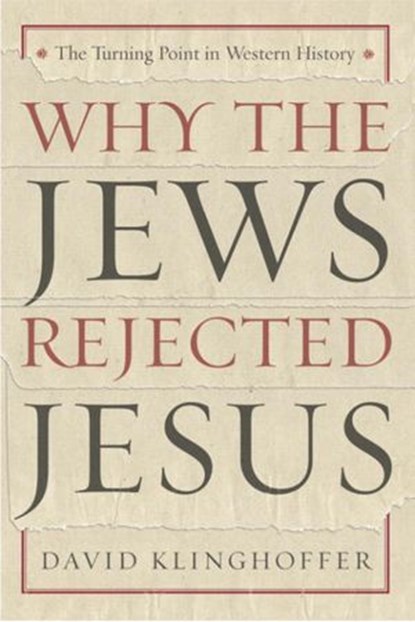 Why the Jews Rejected Jesus, David Klinghoffer - Ebook - 9780307424211