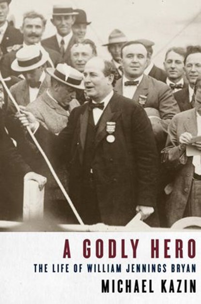 A Godly Hero, Michael Kazin - Ebook - 9780307424358