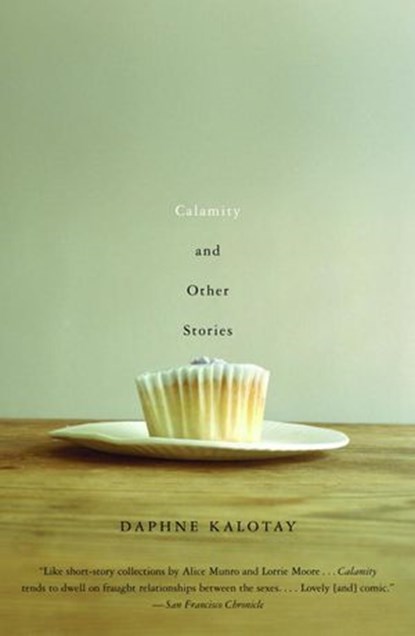 Calamity and Other Stories, Daphne Kalotay - Ebook - 9780307425140