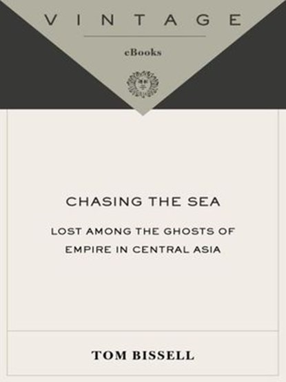 Chasing the Sea, Tom Bissell - Ebook - 9780307425249