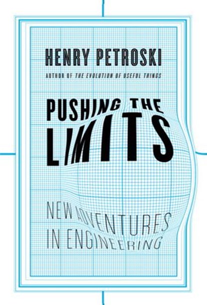 Pushing the Limits, Henry Petroski - Ebook - 9780307427366