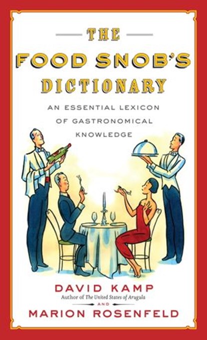 The Food Snob's Dictionary, David Kamp ; Marion Rosenfeld - Ebook - 9780307427526