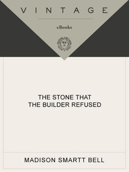 The Stone that the Builder Refused, Madison Smartt Bell - Ebook - 9780307427977