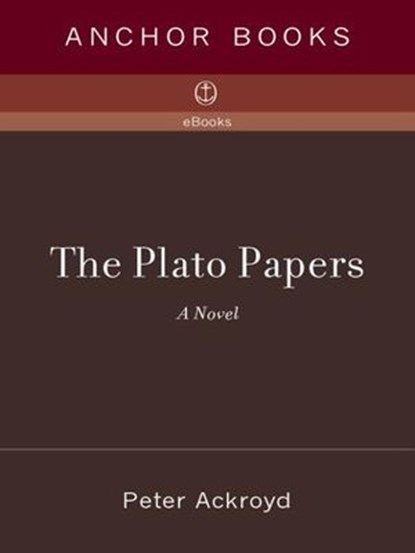 The Plato Papers, Peter Ackroyd - Ebook - 9780307429209