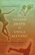 The Second Death of Unica Aveyano | Ernesto Mestre-Reed | 