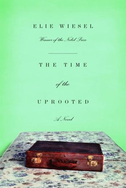 The Time of the Uprooted, Elie Wiesel - Ebook - 9780307429469
