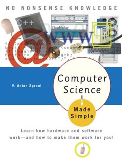 Computer Science Made Simple, V. Anton Spraul - Ebook - 9780307433015