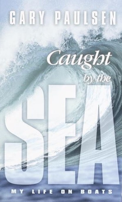 Caught by the Sea, Gary Paulsen - Ebook - 9780307433213