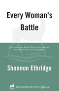 Every Woman's Battle | Shannon Ethridge ; Stephen Arterburn | 
