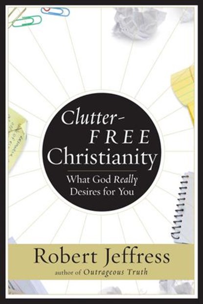 Clutter-Free Christianity, Robert Jeffress - Ebook - 9780307446589