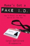 Mama's Got a Fake I.D. | Caryn Dahlstrand Rivadeneira | 