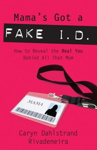 Mama's Got a Fake I.D., Caryn Dahlstrand Rivadeneira - Ebook - 9780307446626