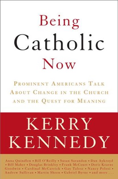 Being Catholic Now, Kerry Kennedy - Ebook - 9780307449757