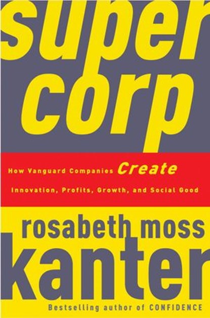 SuperCorp, Rosabeth Moss Kanter - Ebook - 9780307452276