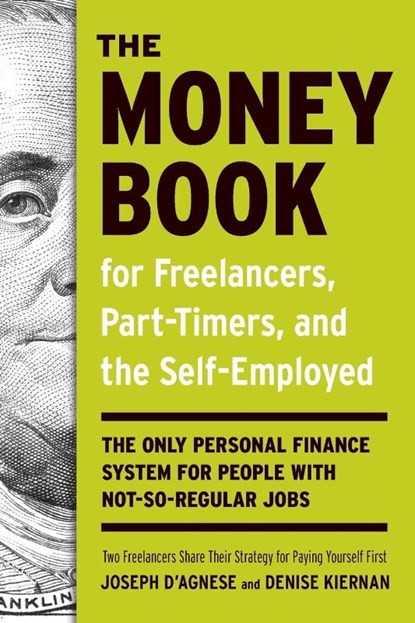 The Money Book for Freelancers, Part-Timers, and the Self-Employed, Joseph D'Agnese ; Denise Kiernan - Paperback - 9780307453662