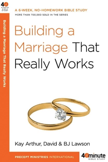 Building a Marriage that Really Works, Kay Arthur ; B J Lawson ; David Lawson - Paperback - 9780307457578