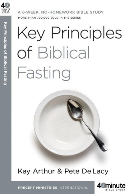 Key Principles of Biblical Fasting, Kay Arthur - Paperback - 9780307457653