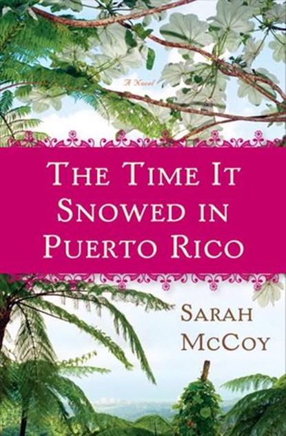 The Time It Snowed in Puerto Rico, Sarah McCoy - Ebook - 9780307460080