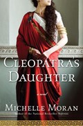Cleopatra's Daughter | Michelle Moran | 