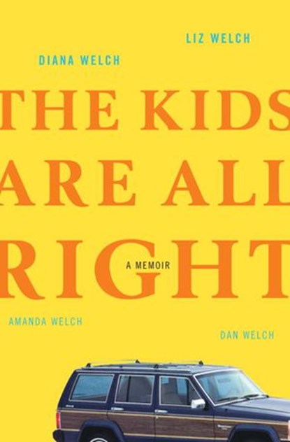 The Kids Are All Right, Diana Welch ; Liz Welch ; Amanda Welch ; Dan Welch - Ebook - 9780307462541