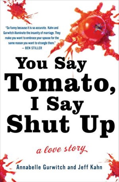 You Say Tomato, I Say Shut Up, Annabelle Gurwitch ; Jeff Kahn - Ebook - 9780307463791