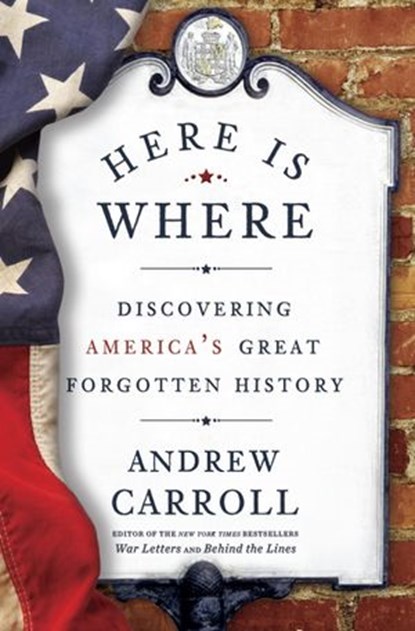 Here Is Where, Andrew Carroll - Ebook - 9780307463999