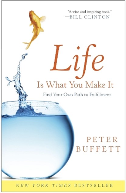 LIFE IS WHAT YOU MAKE IT, Peter Buffett - Paperback - 9780307464729