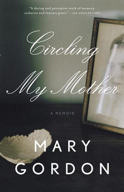 Circling My Mother, Mary Gordon - Ebook - 9780307472793